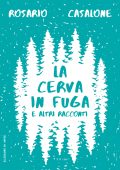 Rosario Casalone - La cerva in fuga e altri racconti (2024)