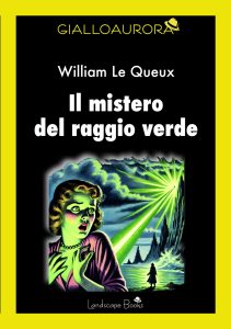 William Le Queux – Il mistero del raggio verde (2025)