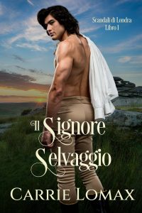 Carrie Lomax – Scandali di Londra Vol. 1. Il Signore Selvaggio (2024)
