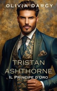Olivia Darcy – Gli Ashthorne Vol. 2. Tristan Ashthorne. Il Principe d’Oro (2025)