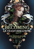 Nora Roberts - The Dragon Heart Legacy Vol. 2. The Becoming. La trasformazione (2024)
