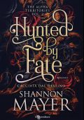 Shannon Mayer - Taken by fate Vol. 2. Hunted by Fate. Cacciata dal destino (2024)