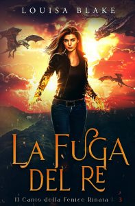Louisa Blake – Il Canto della Fenice Rinata Vol. 3. La Fuga del Re (2025)