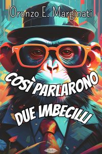 Oronzo E. Marginati – Così parlarono due imbecilli (2024)