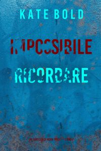 Kate Bold – Impossibile ricordare. Un thriller di Nora Price Vol. 7 (2025)