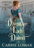 Carrie Lomax - Scandali di Londra Vol. 2. Diventare Lady Dalton (2025)