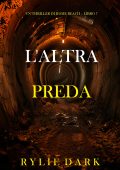 Rylie Dark - L'altra preda. Un thriller di Jessie Reach Vol. 7 (2024)