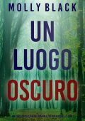 Molly Black - Un luogo oscuro. Un thriller dell’agente speciale FBI Piper Woods Vol. 7 (2024)
