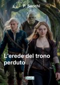 P. Sacchi - L'erede del trono perduto (2024)
