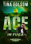 Tina Folsom - Nome in Codice Stargate Vol. 1. Ace in Fuga (2025)