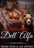 Renee Rose, Lee Savino - Il reclamo dell’Alfa Grandi orsi cattivi Vol. 1 (2025)