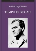 Patrick Leigh Fermor - Tempo di regali (2013)