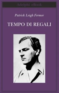 Patrick Leigh Fermor – Tempo di regali (2013)