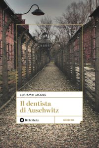 Benjamin Jacobs – Il Dentista di Auschwitz. Nuova edizione (2025)