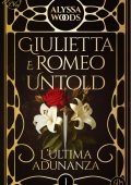 Alyssa Woods - Giulietta e Romeo untold Vol. 1. L'ultima adunanza (2025)