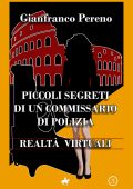 Gianfranco Pereno - Piccoli segreti di un commissario di polizia. Realtà virtuali (2024)