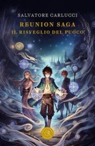 Salvatore Carlucci – Reunion Saga Vol. 1. Il risveglio del fuoco (2025)