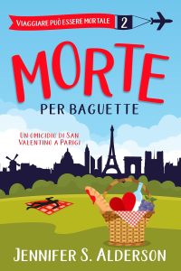 Jennifer S. Alderson – Viaggiare può essere mortale Vol. 2. Morte per baguette (2025)