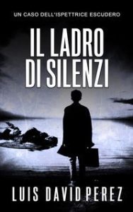 Luis David Pérez – Ispettrice Escudero Vol. 3. Il ladro di silenzi (2025) Luis David Pérez – Ispettrice Escudero Vol. 3. Il ladro di silenzi (2025)