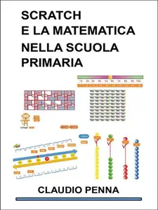 Claudio Penna – Scratch e la matematica nella scuola primaria (2024) Claudio Penna – Scratch e la matematica nella scuola primaria (2024)