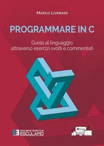 Marco Liverani – Programmare in C. Guida al linguaggio attraverso esercizi svolti e commentati (2024) Marco Liverani – Programmare in C. Guida al linguaggio attraverso esercizi svolti e commentati (2024)