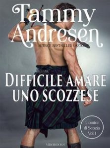 Tammy Andresen – Uomini di Scozia Vol. 1. Difficile amare uno scozzese (2025) Tammy Andresen – Uomini di Scozia Vol. 1. Difficile amare uno scozzese (2025)