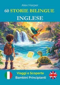 Alex Harper – 60 storie bilingue per imparare l’inglese. Viaggi e scoperte per bambini principianti (2025)