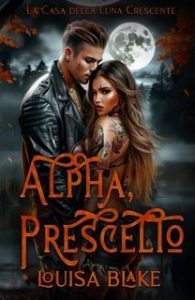 Louisa Blake – La Casa della Luna Crescente Vol. 2. Alpha, Prescelto (2025)
