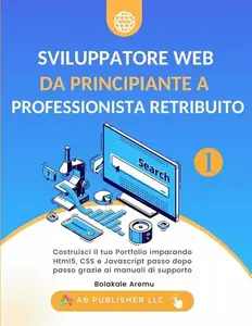 Publisher LLC – Sviluppatore Web da Principiante a Professionista Retribuito Vol.1 (2024) Publisher LLC – Sviluppatore Web da Principiante a Professionista Retribuito Vol.1 (2024)