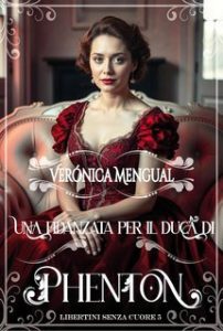 Verónica Mengual – Libertini senza Cuore Vol. 5. Una fidanzata per il duca di Phenton (2025)