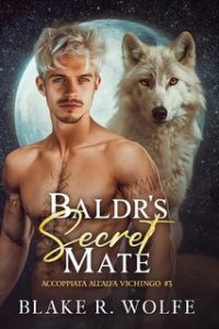 Blake R. Wolfe – Accoppiata all’Alfa Vichingo Vol. 3. Baldr’s Secret Mate (2025)