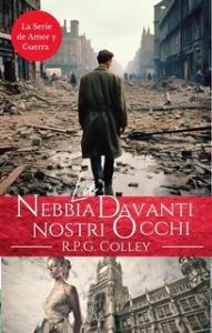 R.P.G. Colley – La Serie Amore e Guerra 6. La Nebbia Davanti ai Nostri Occhi (2025)