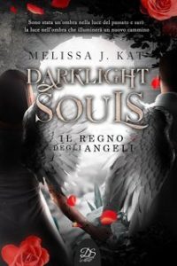 Melissa J. Kat – Darklight Souls Vol. 2. Il Regno degli Angeli (2024) Melissa J. Kat – Darklight Souls Vol. 2. Il Regno degli Angeli (2024)