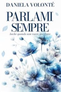 Daniela Volonté – Parlami Sempre. Anche quando non vorrò ascoltare (2025) Daniela Volonté – Parlami Sempre. Anche quando non vorrò ascoltare (2025)