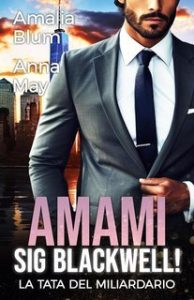 Amalia Blum, Anna May – Cuori in fiamme Vol. 3. Amami, Signor Blackwell. La tata del miliardario (2025)