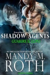 Mandy M. Roth – Agenti Ombra Vol. 3. Guarire il Lupo (2025)