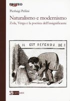 Pierluigi Pellini – Naturalismo e modernismo. Zola, Verga e la poetica dell’insignificante (2016) PDF Pierluigi Pellini – Naturalismo e modernismo. Zola, Verga e la poetica dell’insignificante (2016) PDF