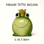 Pinguini Tattici Nucleari – Il Re è nudo (2014) [MP3 320/Flac 16-44]