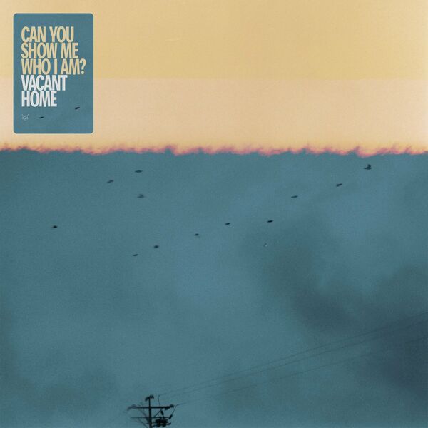 Vacant Home – Can You Show Me Who I Am? (2025)