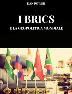 Dan Power – I Brics e la Geopolitica Mondiale (2025) Dan Power – I Brics e la Geopolitica Mondiale (2025)