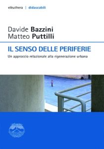 Matteo Puttilli, Davide Bazzini – Il senso delle periferie (2017) Matteo Puttilli, Davide Bazzini – Il senso delle periferie (2017)