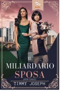 Timmy Joseph – La sposa del miliardario (per caso) (2025) Timmy Joseph – La sposa del miliardario (per caso) (2025)