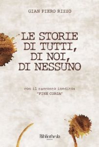 Gian Piero Rizzo – Le storie di tutti, di noi, di nessuno (2014)