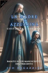 Ivo Ragazzini – La Madre di Azzurrina Vol. 2. Costanza e Adelina (2024) Ivo Ragazzini – La Madre di Azzurrina Vol. 2. Costanza e Adelina (2024)