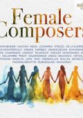 Female Composers: Anido, Bacewicz, Beach, Bingen, Bonis, Caccini, Chaminade, Clarke, Farrenc, Gazarossian, Leonarda, Mahler, Meda, Mendelssohn, Montanaro, Montgeroult, Pejacevic, Presti, Querre, Schumann, Sirmen, Strozzi, Tailleferre, etc [25 CDs] (2025) FLAC