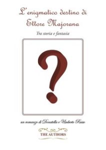 Donatella e Umberto Russo – L’enigmatico destino di Ettore Majorana (2025) Donatella e Umberto Russo – L’enigmatico destino di Ettore Majorana (2025)