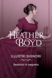 Heather Boyd – Illustri Signori Vol. 18. Sedotto in Segreto (2025)