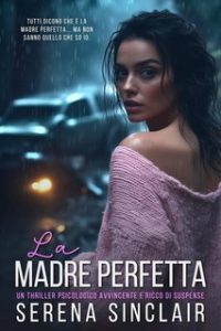 Serena Sinclair – La Madre Perfetta (2025)