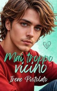 Irene Pistolato – Scoprire l’amore Vol. 1. Mai troppo vicino (2025)