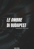 Danilo Podda - Le ombre di Budapest Vol. 3. Operazione Gaia Nova (2025)